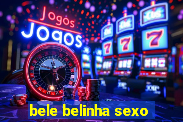 bele belinha sexo